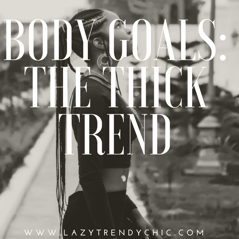 The 'Thick Body' TrendMy Thoughts • Lazy Trendy Chic